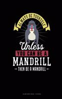 Always Be Yourself Unless You Can Be A Mandrill Then Be A Mandrill: Blank Sheet Music - 10 Staves