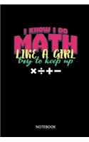 I Do Math Like A Girl Try To Keep Up Notebook