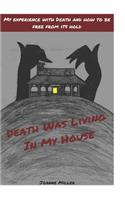 Death Was Living In My House