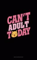 Can't Adult Today: Unruled Composition Book