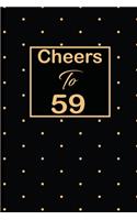 Cheers to 59: 59th fifty-nineth Birthday Gift for Women fifty nine year old daughter, son, boyfriend, girlfriend, men, wife and husband, cute and funny blank line