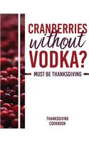 Cranberries Without Vodka? Must Be Thanksgiving