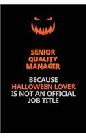 Senior Quality Manager Because Halloween Lover Is Not An Official Job Title: Halloween Scary Pumpkin Jack O'Lantern 120 Pages 6x9 Blank Lined Paper Notebook Journal