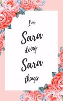 I'm Sara Doing Sara Things: 6x9" Dot Bullet Floral Notebook/Journal Funny Gift Idea