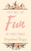 Putting The FUN in Functional Occupational Therapy: 6x9" Lined Notebook/Journal Funny Gift Idea For Planning, Occupational Therapists