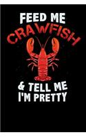 Feed Me Crawfish & Tell Me I'm Pretty: 120 Pages I 6x9 I Scuba Diving Notebook I Funny Fishing, Sea, Lobster & Hunting Gifts