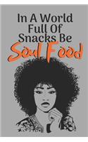 In a World Full of Snacks Be Soul Food