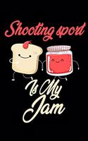 Shooting Sport is My Jam: Funny Shooting Sport Journal (Diary, Notebook) Christmas & Birthday Gift for Shooting Sport Enthusiasts