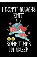 I Don't Always Knit Sometimes I'm Asleep