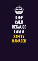 Keep Calm Because I Am A Safety Manager: Motivational and inspirational career blank lined gift notebook with matte finish