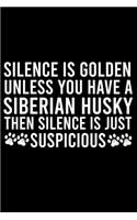 Silence Is Golden Unless You Have A Siberian Husky Then Silence Is Just Suspicious: Cute Siberian Husky Default Ruled Notebook, Great Accessories & Gift Idea for Siberian Husky Owner & Lover.Default Ruled Notebook With An Inspiratio