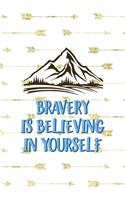 Bravery Is Believing In Yourself