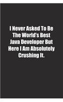 I Never Asked To Be The World's Best Java Developer But Here I Am Absolutely Crushing It.