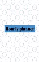 Hourly planner: Daily planner, organizer, journal, book, for kids, mens, womens.