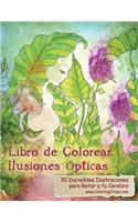 Libro de Colorear Ilusiones Ópticas: 30 Increíbles Ilustraciones para Retar a tu Cerebro(1 Libros de Colorear Ilusiones Ópticas Para Adultos)
