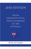 Telstra (Transition to Full Private Ownership) Act 2005 (Australia) (2018 Edition)