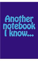 Another Notebook I Know...: A Lined Notebook for Your Everyday Needs
