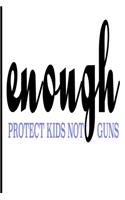 Enough Protect Kids Not Guns