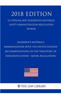 Hazardous Materials - Harmonization with the United Nations Recommendations on the Transport of Dangerous Goods - Model Regulations (US Pipeline and Hazardous Materials Safety Administration Regulation) (PHMSA) (2018 Edition)