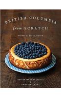 British Columbia from Scratch: Recipes for Every Season(English)