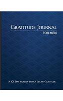 Gratitude Journal for Men - A 101 Day Journey Into a Life of Gratitude: A Guided Journal to Help Prompt Fathers, Brothers, Sons or Uncles to Focus on the Best - And Most Simple - Things in Life.