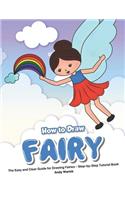 How to Draw Fairy: The Easy and Clear Guide for Drawing Fairies - Step-By-Step Tutorial Book