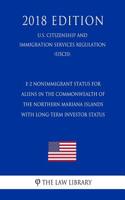 E-2 Nonimmigrant Status for Aliens in the Commonwealth of the Northern Mariana Islands with Long-Term Investor Status (U.S. Citizenship and Immigration Services Regulation) (Uscis) (2018 Edition)