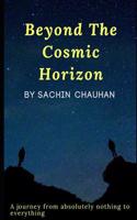 Beyond the Cosmic Horizon by Sachin Chauhan