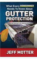 What Every Homeowner Needs to Know about Gutter Protection