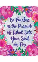 Be Fearless in the Pursuit of What Sets Your Soul on Fire