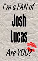 I'm a Fan of Josh Lucas Are You? Creative Writing Lined Journal: Promoting Fandom and Creativity Through Journaling...One Day at a Time(703 Actors)