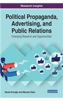 Political Propaganda, Advertising, and Public Relations: Emerging Research and Opportunities