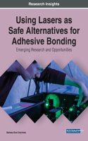 Using Lasers as Safe Alternatives for Adhesive Bonding: Emerging Research and Opportunities