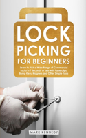 Lock Picking for Beginners: How to Pick a Wide Range of Commercial Locks in 7 Seconds or Less with Paperclips, Bump Keys, Magnets and Other Simple Tools