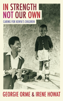 In Strength Not Our Own: Caring for Kenya's Children(Biography)