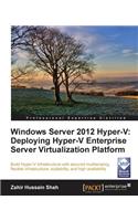 Windows Server 2012 Hyper-V: Deploying the Hyper-V Enterprise Server Virtualization Platform