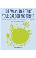 101 Ways to Reduce Your Carbon Footprint: Simple Things You Can Do to Lessen Your Impact on the Environment