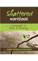 Shattered Workbook: A Devotional Journey of Hope and Healing