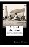 Brief Account: Of the Life, Experience, Travels, and Gospel Labours of George White, an African; Written by Himself, and Revised by a Friend