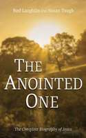 Anointed One: The Complete Life Story of Jesus Christ