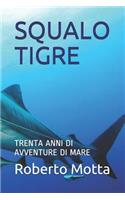 Squalo Tigre: Trenta Anni Di Avventure Di Mare