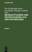 Beobachtungen Und Entdeckungen Aus Der Naturkunde. Band 5