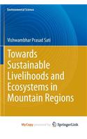 Towards Sustainable Livelihoods and Ecosystems in Mountain Regions