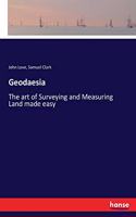 Geodaesia: The art of Surveying and Measuring Land made easy