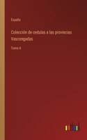 Colección de cedulas a las provincias Vascongadas: Tomo 4