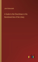 A Guide to the Churchman in His Devotional Use of the Litany