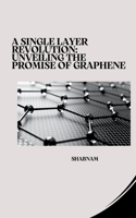 Single Layer Revolution: Unveiling the Promise of Graphene
