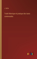 Traité théorique et pratique des taxes communales