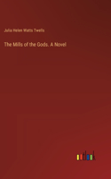 Mills of the Gods. A Novel