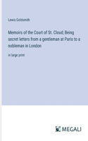 Memoirs of the Court of St. Cloud; Being secret letters from a gentleman at Paris to a nobleman in London: in large print